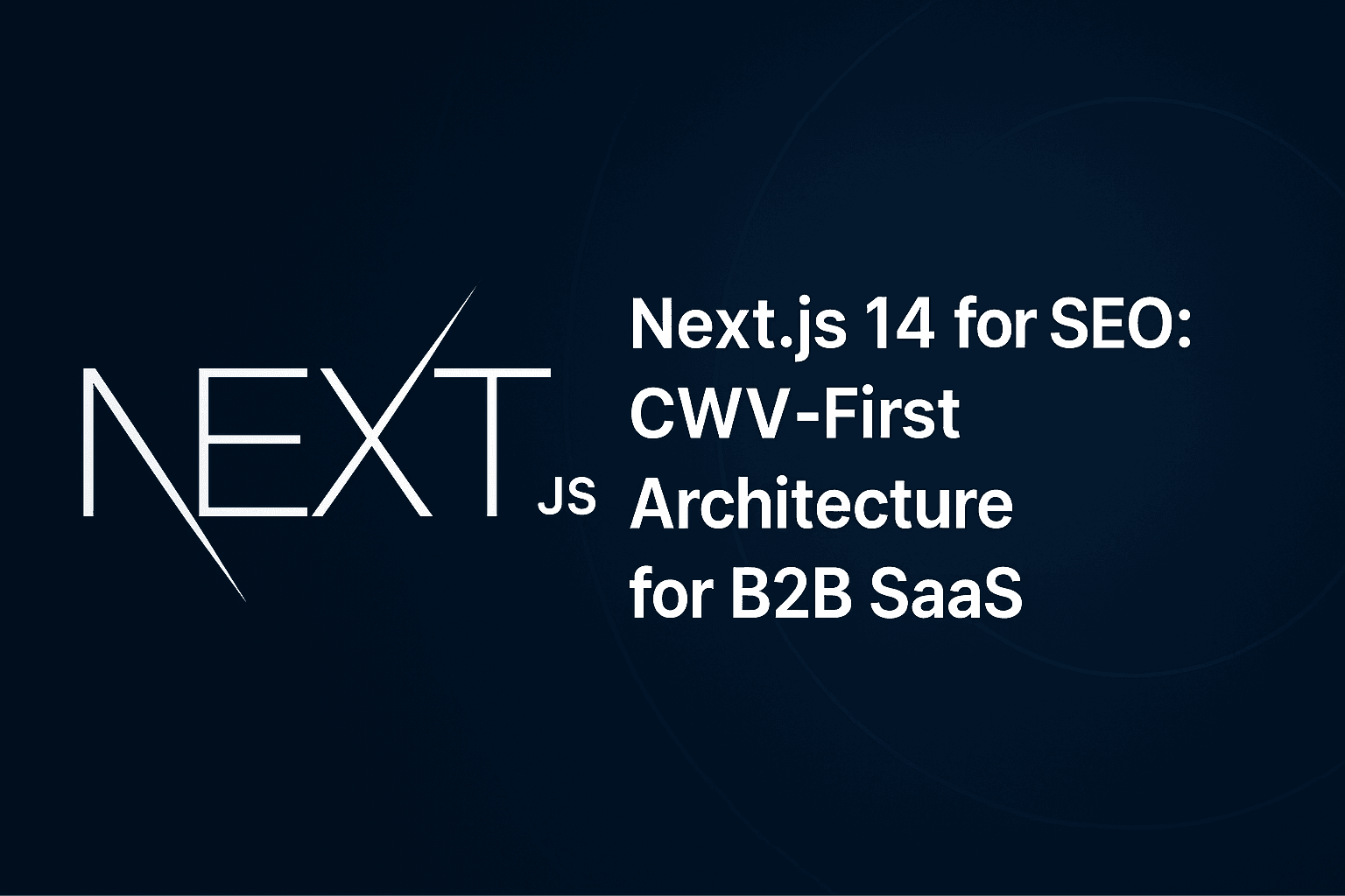 Next.js 14 for SEO: CWV-First Architecture for B2B SaaS
